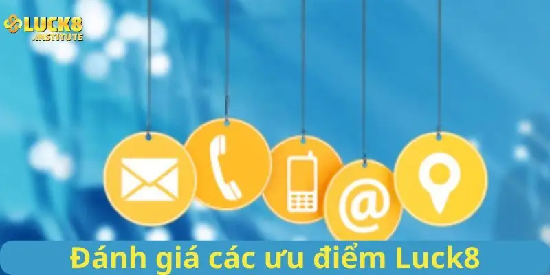 Liên Hệ Luck8 Qua Kênh Nào Hiệu Quả Và An Toàn Nhất 2 Đanh-gia-cac-uu-diem-cua-kenh-lien-he-Luck8