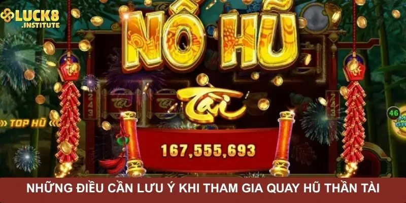 Nổ Hũ Thần Tài Và Chiến Lược Giúp Tăng Tỉ Lệ Nhận Thưởng 3 nhung-dieu-can-luu-y-khi-tham-gia-quay-hu-than-tai